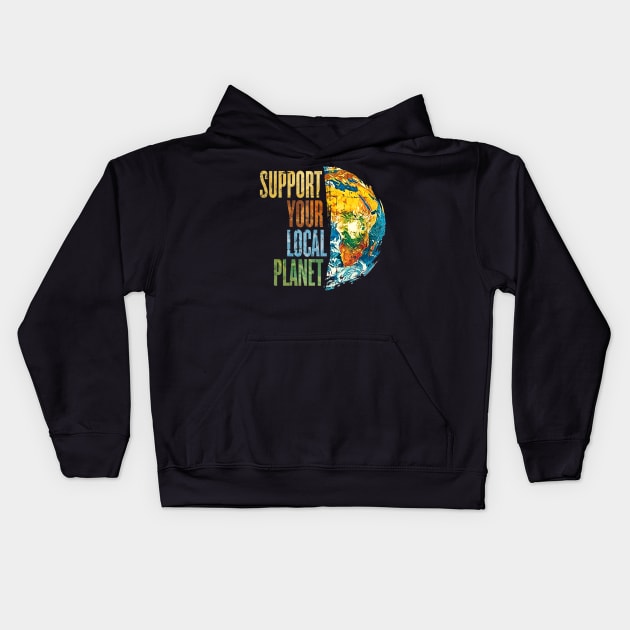 Support Your Local Planet Pro Earth Day Save Environment Kids Hoodie by jordanfaulkner02